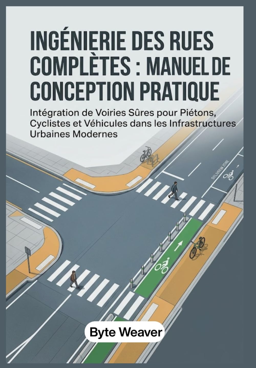 Ingénierie des Rues Complètes: Manuel de Conception Pratique: Intégration de Voiries Sûres pour Piétons, Cyclistes et Véhicules dans les Infrastructures Urbaines Modernes (French Edition) baixar o livro de graça