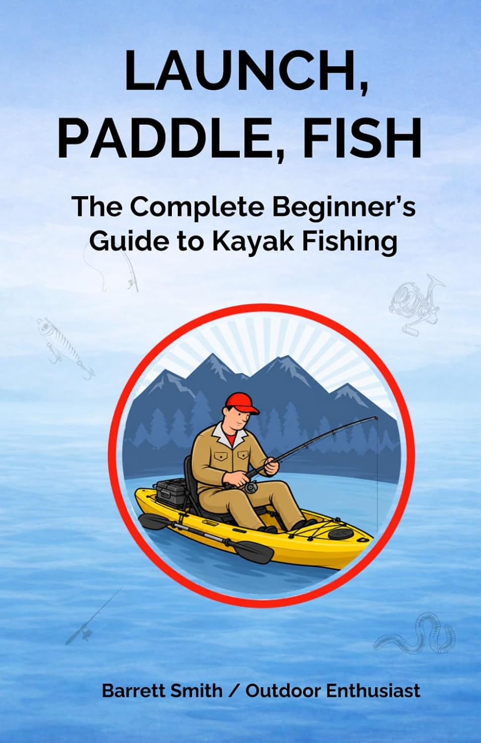 Launch, Paddle, Fish: The Complete Beginner's Guide to Kayak Fishing baixar livro de graça