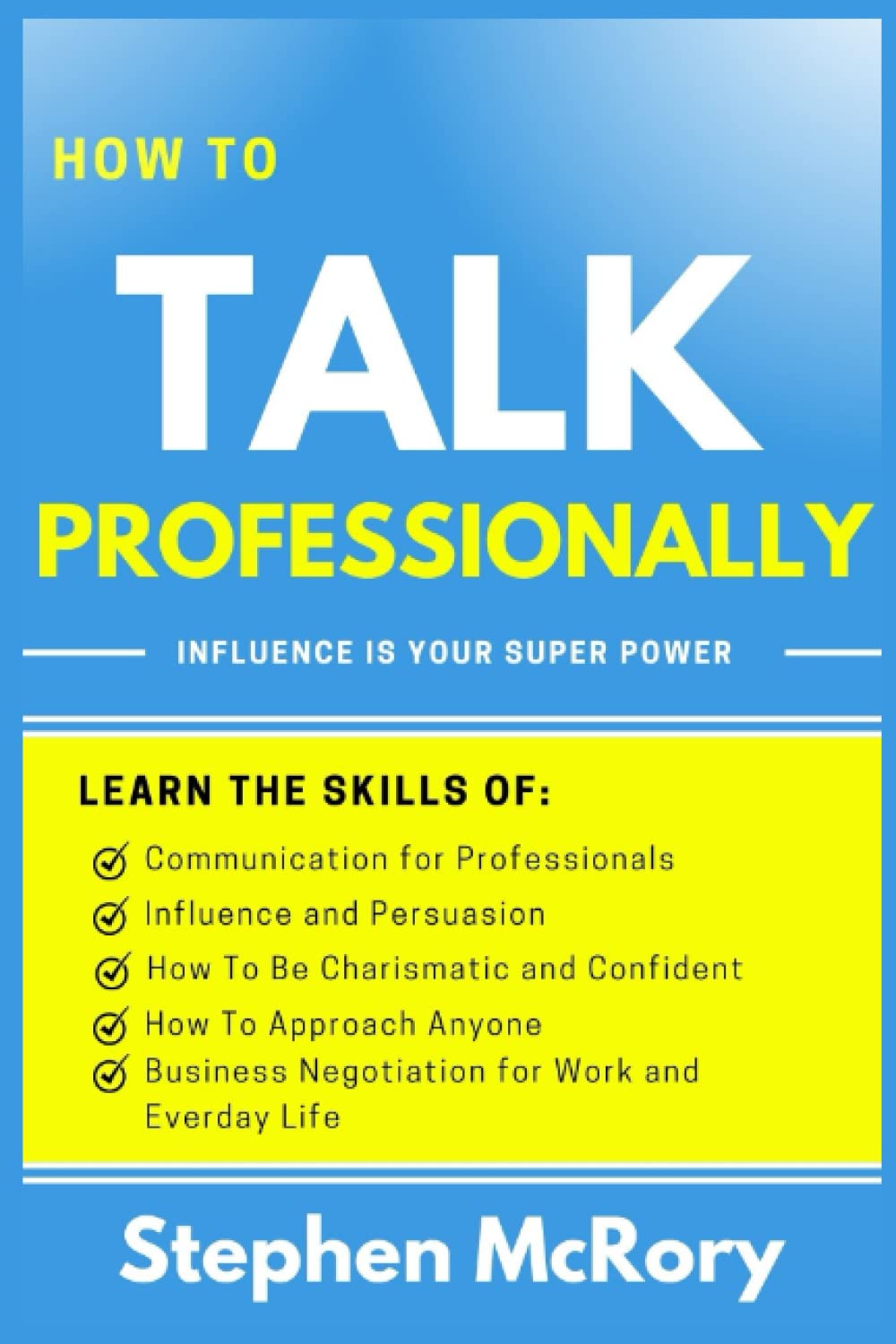 ler totalmente How To Talk Professionally - Influence Is Your Superpower: Learn the skills of effective communication for professionals, influence and persuasion,... business negotiation for work & everyday life