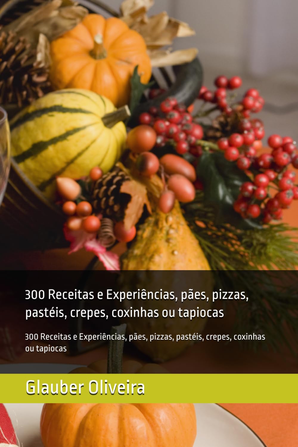 Gastronomia: 300 Receitas e Experiências, pães, pizzas, pastéis, crepes, coxinhas ou tapiocas (Portuguese Edition) baixar livro de graça