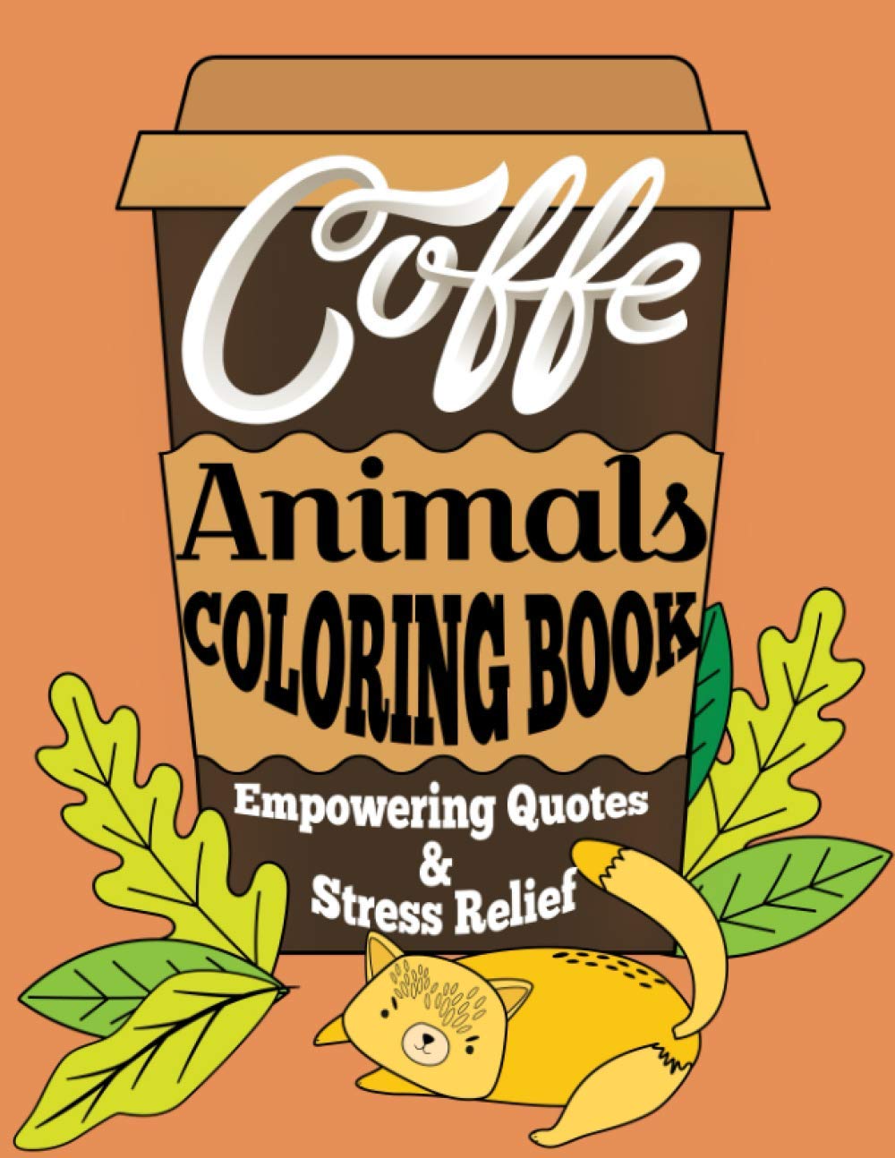 ler totalmente Coffe Animals Coloring Book Empowering Quotes & Stress Relief: 40 Cute Animals Picture to Find your Calm and Solve Your Problems, Motivational Quotes... Inspiration and Positive Attitude and More!