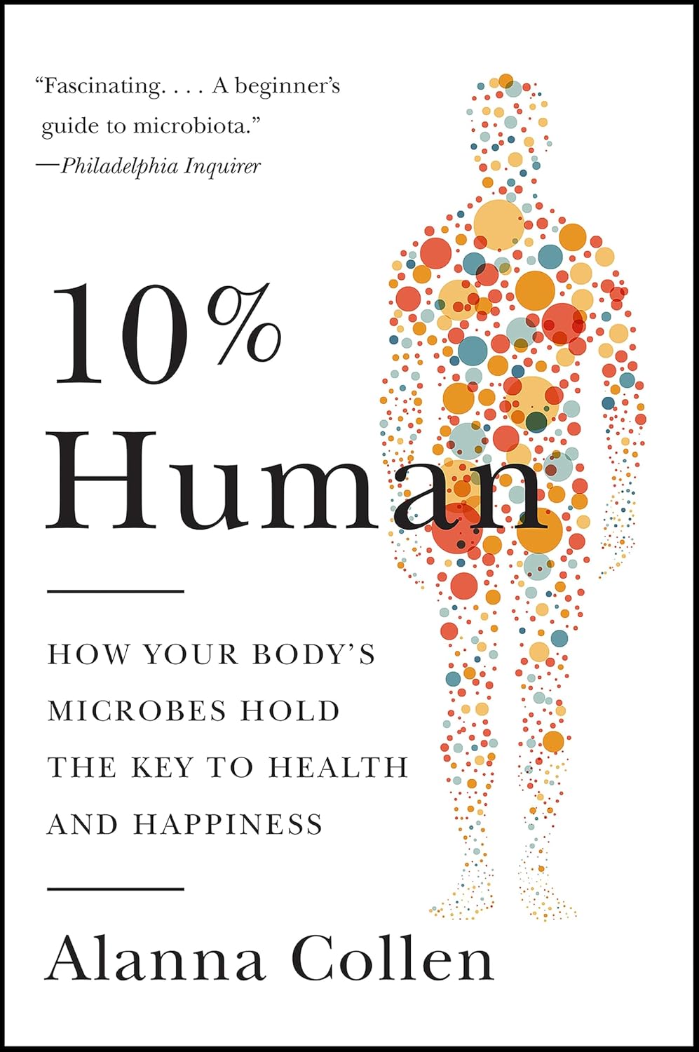 10% Human: How Your Body's Microbes Hold the Key to Health and Happiness (English Edition)