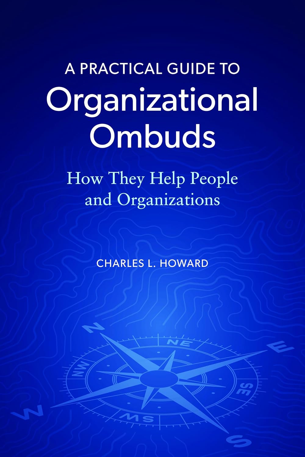 A Practical Guide to Organizational Ombuds: How They Help People and Organizations (English Edition)