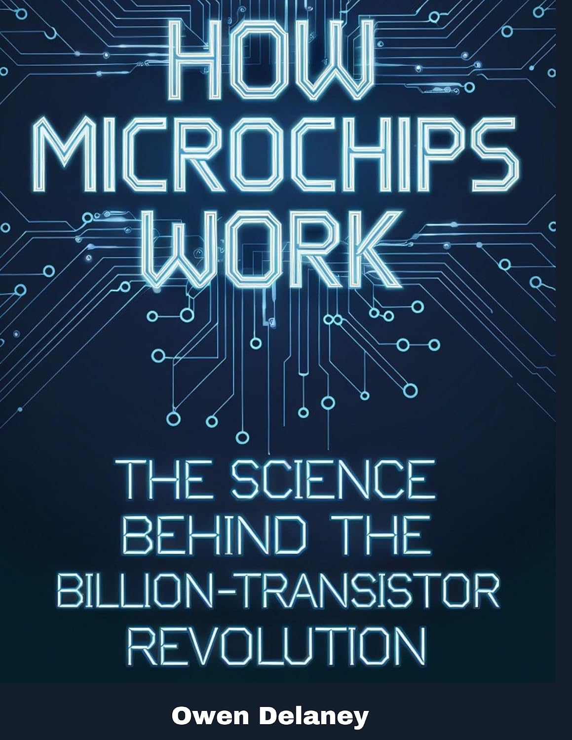 How Microchips Work: The Science Behind the Billion-Transistor Revolution (How It Works: The Science, Technology, and Engineering Series) (English Edition) baixar o livro de graça