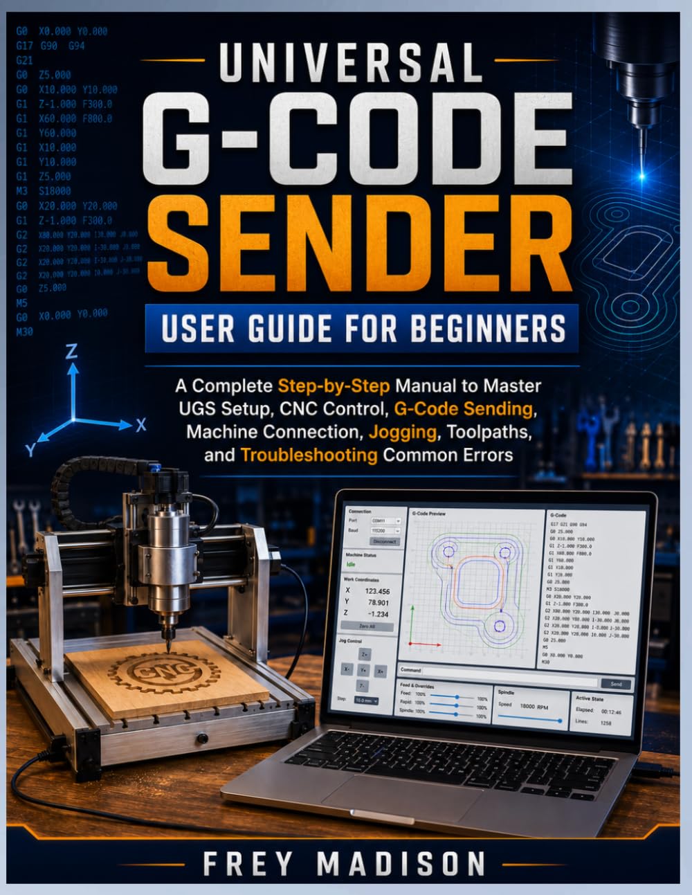 Universal G-Code Sender User Guide for Beginners: A Complete Step-by-Step Manual to Master UGS Setup, CNC Control, G-Code Sending, Machine Connection,... Toolpaths, and Troubleshooting Common Errors baixar livro de graça