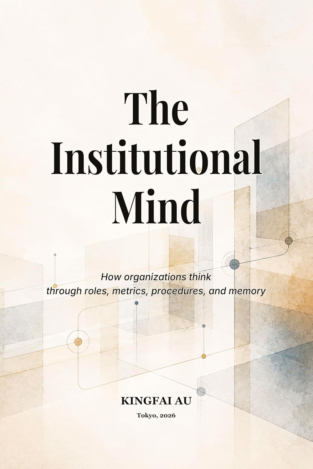 The Institutional Mind: How organizations think through roles, metrics, procedures, and memory (Institutional Power Systems Book 7) (English Edition) baixar o livro de graça