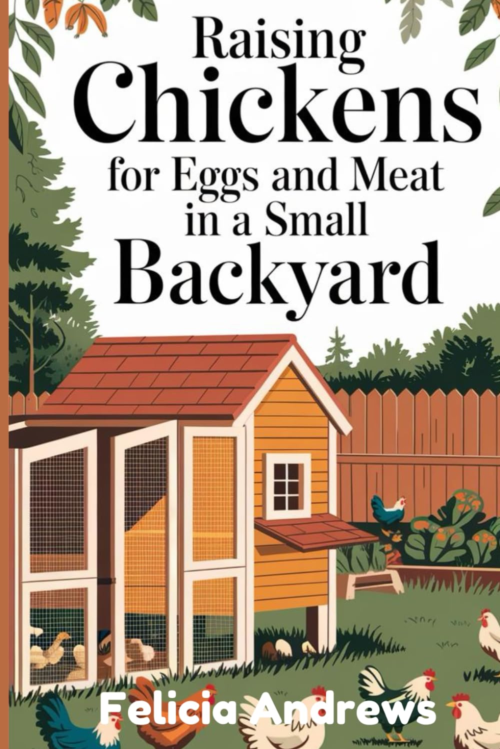 Raising chickens for eggs and meat in a small backyard: A step-by-step manual for beginners and experts for training healthy chickens, maximizing the production of quality eggs and meat in small area. baixar livro de graça