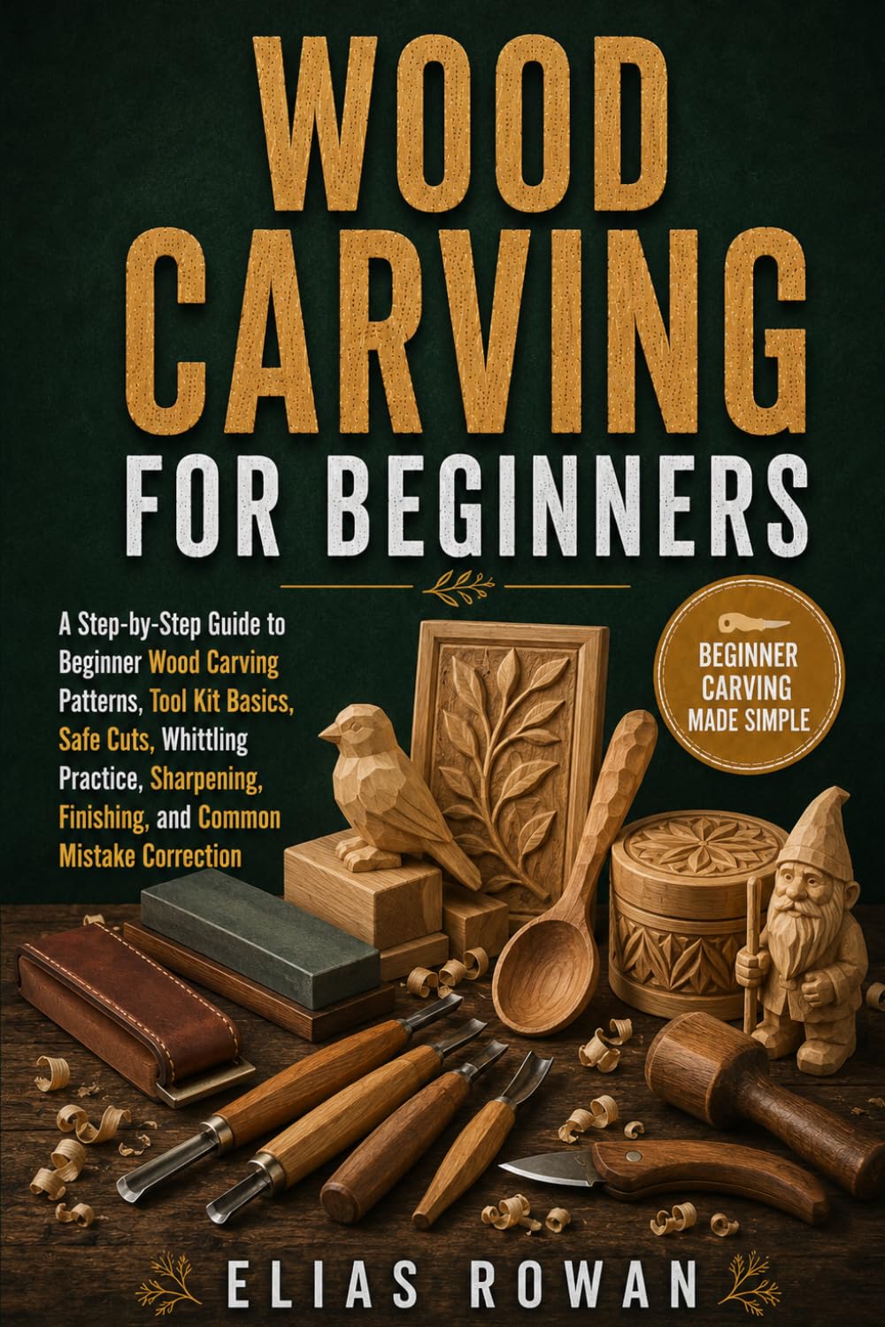 capítulo por capítulo baixar Wood Carving for Beginners: A Step-by-Step Guide to Beginner Wood Carving Patterns, Tool Kit Basics, Safe Cuts, Whittling Practice, Sharpening, Finishing, and Common Mistake Correction