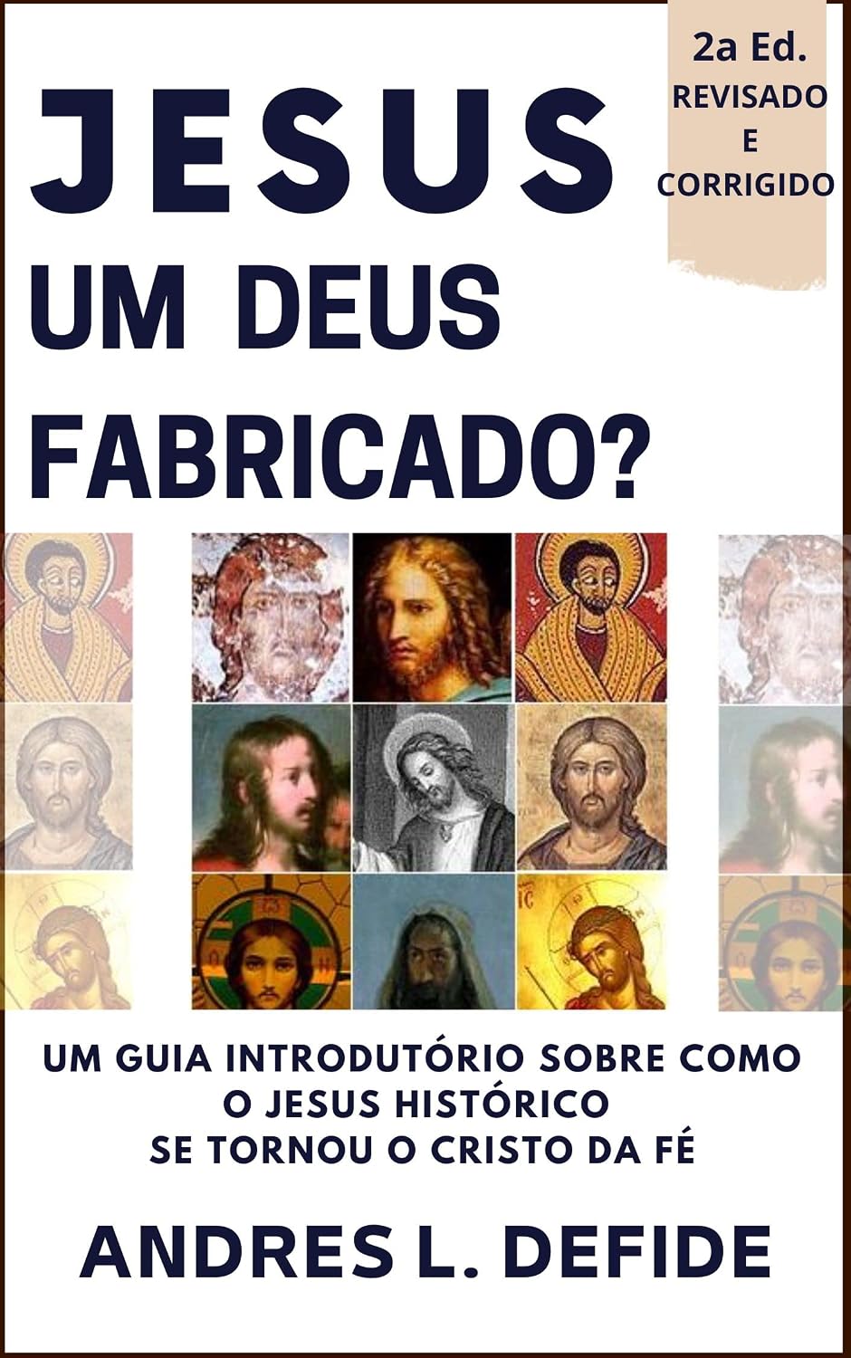 JESUS - Um Deus Fabricado?: Um Guia Introdutório Sobre Como o Jesus Histórico se Tornou o Cristo da Fé (A Bíblia como você nunca viu) baixar o livro de graça