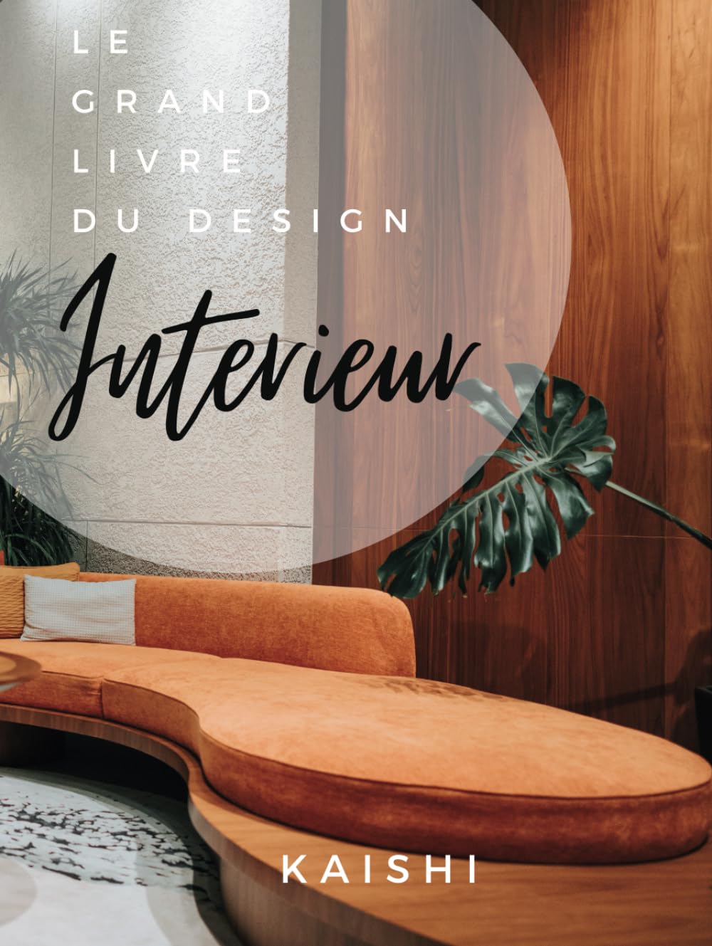 LE GRAND LIVRE DU DESIGN INTERIEUR: aménagement et architecture d'intérieur, style de mobilier, déco, inspirations, contemporain, moderne, Interiors (French Edition) baixar livro de graça