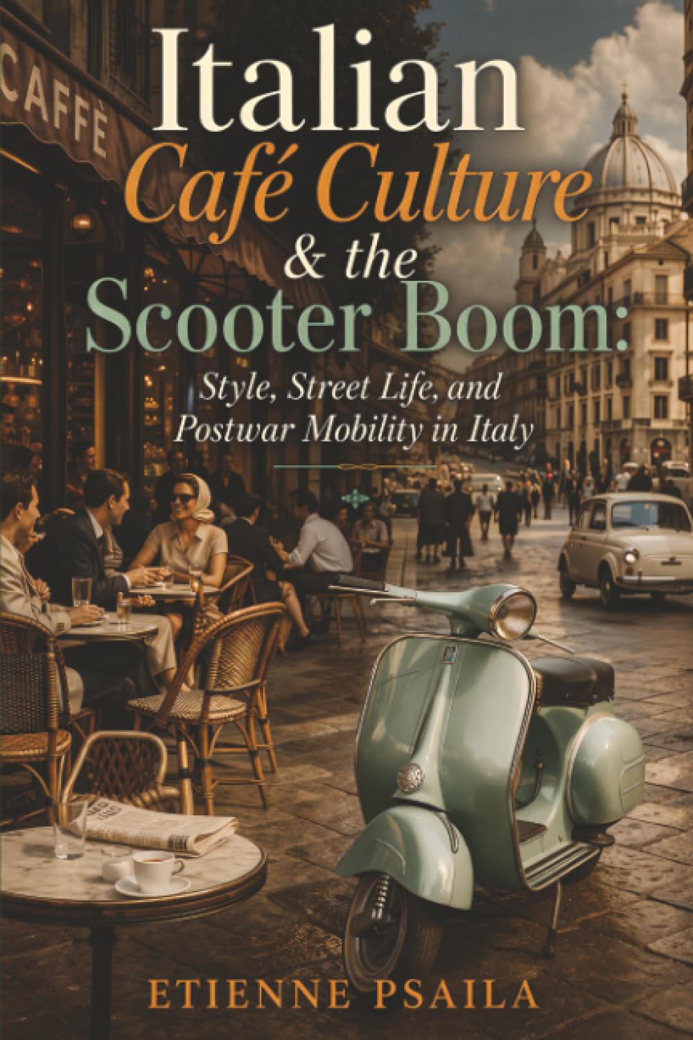 Italian Café Culture & the Scooter Boom: Style, Street Life, and Postwar Mobility in Italy baixar o livro de graça