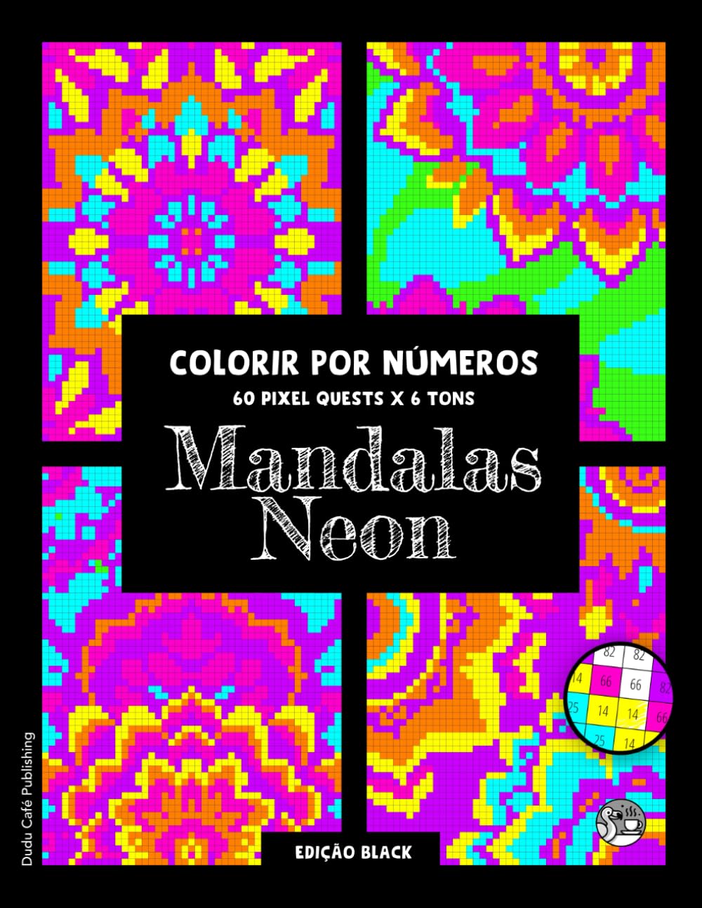 Mandalas Neon Colorir por Números, 60 Pixel Quests × 6 Tons (Edição Black): Livro de colorir Pixel Art psicodélico para adultos: Mandalas com 6 cores... e relaxar #duduquests (Portuguese Edition) baixar livro de graça