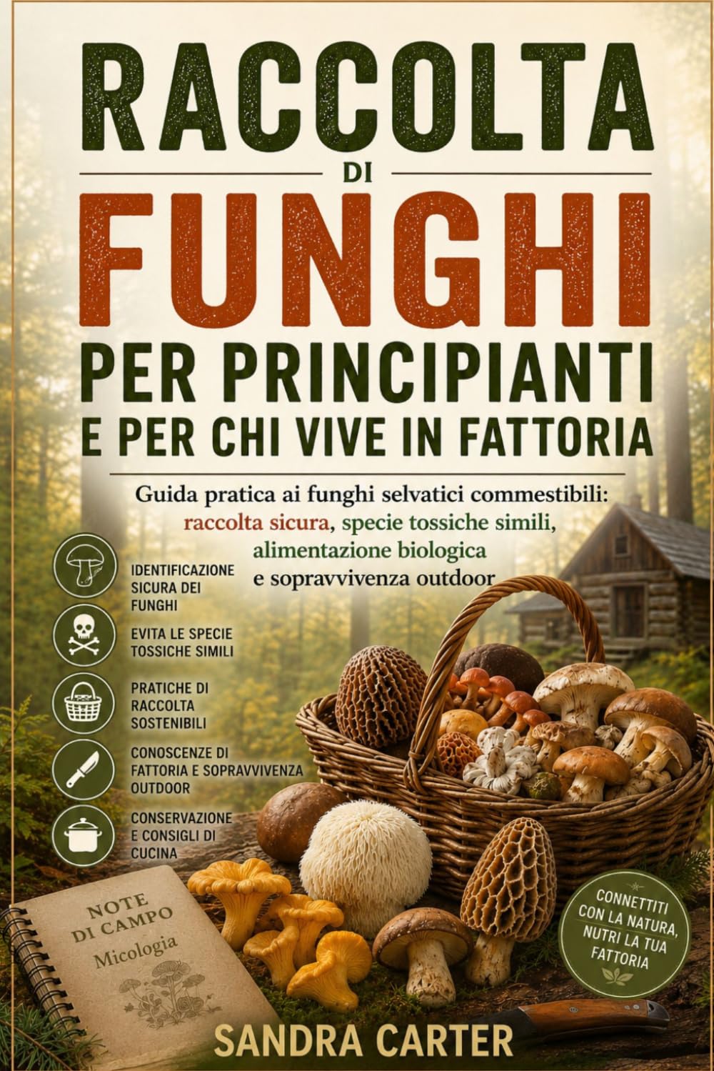 Raccolta di funghi per principianti e per chi vive in fattoria: Guida pratica ai funghi selvatici commestibili: raccolta sicura, specie tossiche... e sopravvivenza outdoor (Italian Edition) baixar o livro de graça
