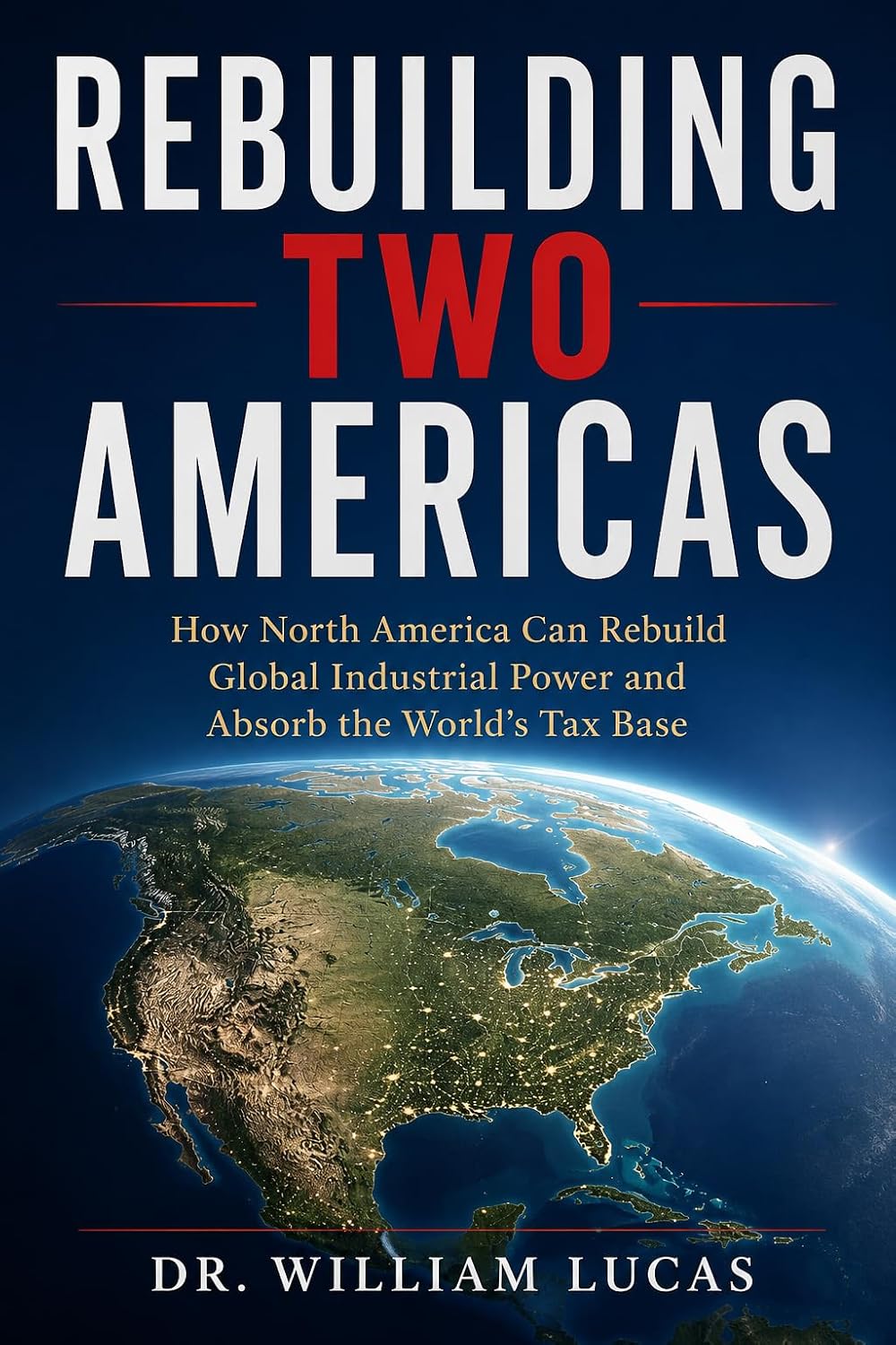 REBUILDING TWO AMERICAS: How North America Can Rebuild Global Industrial Power and Absorb the World’s Tax Base (English Edition) baixar livro de graça