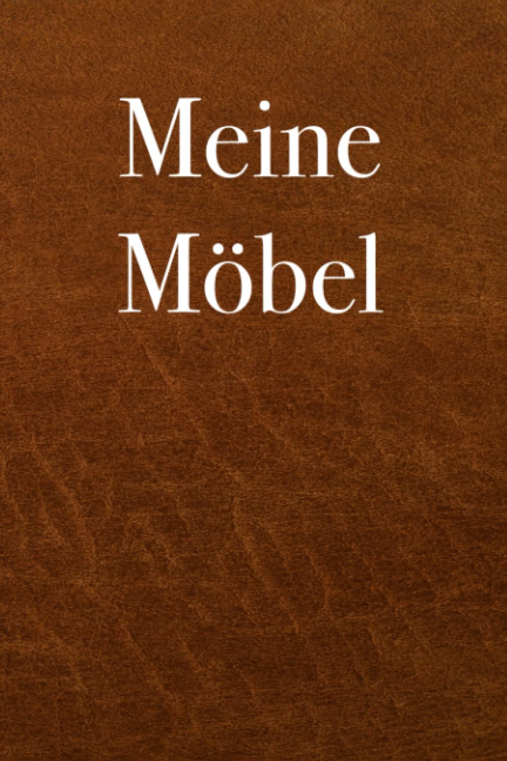 ler totalmente Meine Möbel - katalogisiere deine persönliche Möbel, 120 Seiten Art Logbuch, Notizbuch (German Edition)