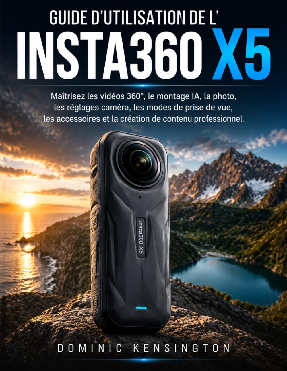 Guide d'utilisation de l'Insta360 X5: Maîtrisez les vidéos 360°, le montage IA, la photo, les réglages caméra, les accessoires et la création de contenu professionnel. (French Edition) baixar o livro de graça