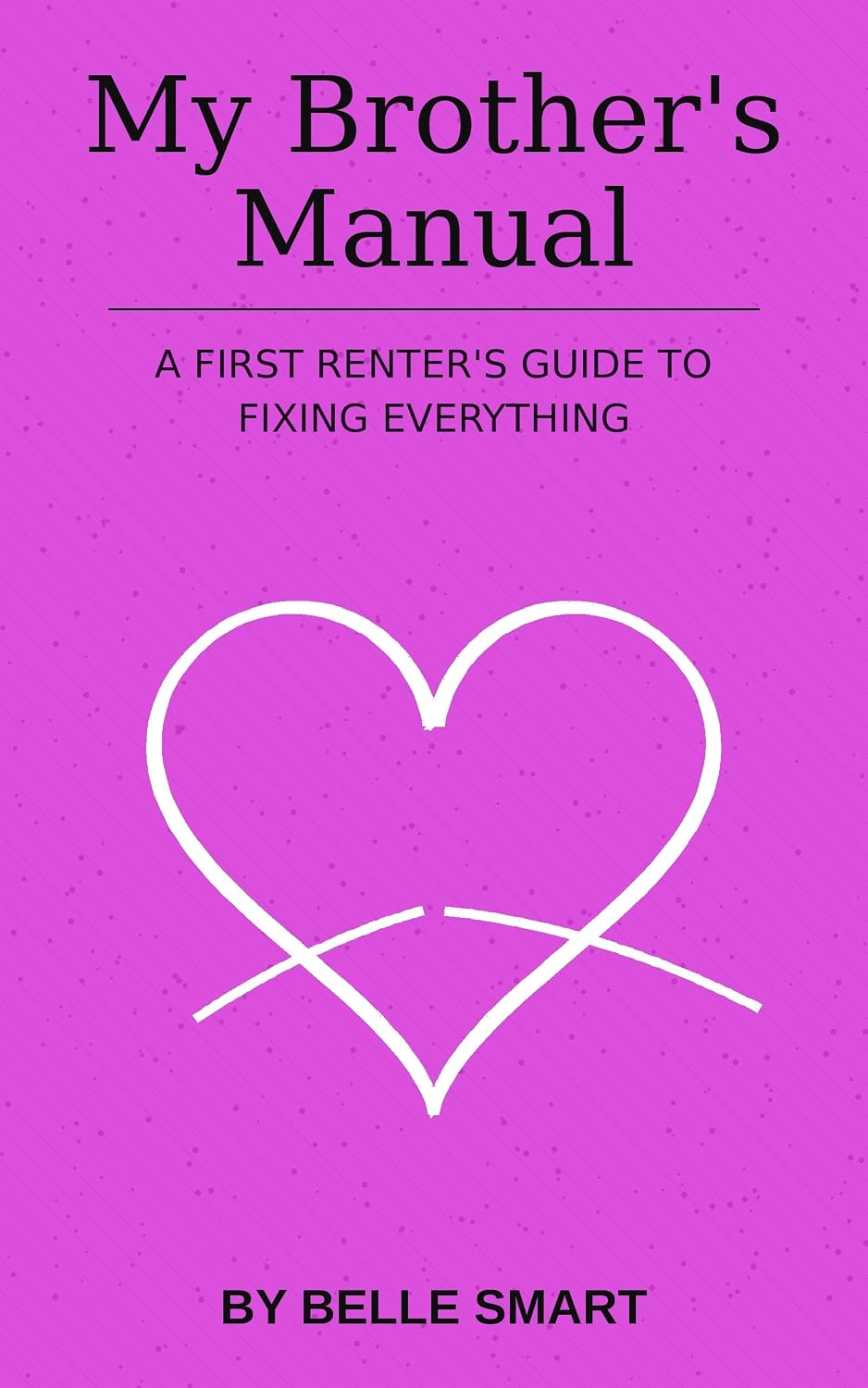 My Brother's Manual: A First Renter's Guide to Fixing Everything (English Edition) baixar livro de graça