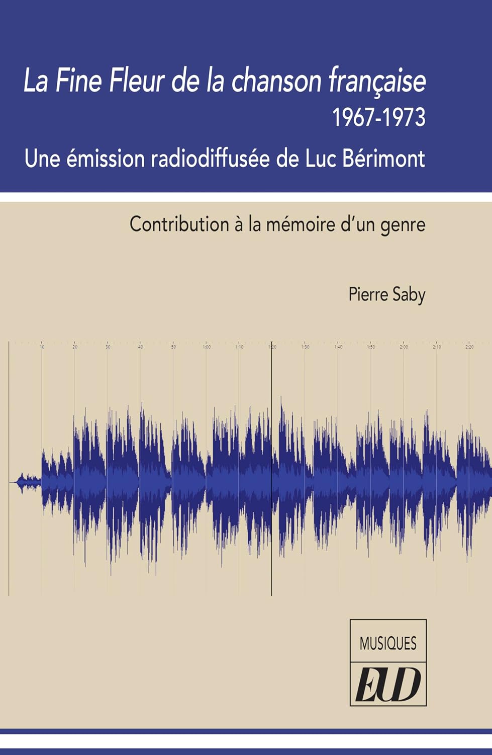 La Fine Fleur de la chanson française 1967-1973: Une émission radiodiffusée de Luc Bérimont: contribution à la mémoire d'un genre baixar livro de graça