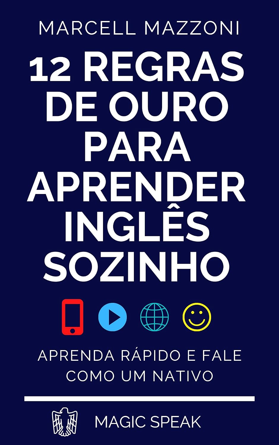 12 Regras De Ouro Para Aprender Inglês Sozinho: Aprenda Inglês Rápido E Fale Como Um Nativo (Aprenda Inglês Sozinho By Magic Speak) baixar o livro de graça