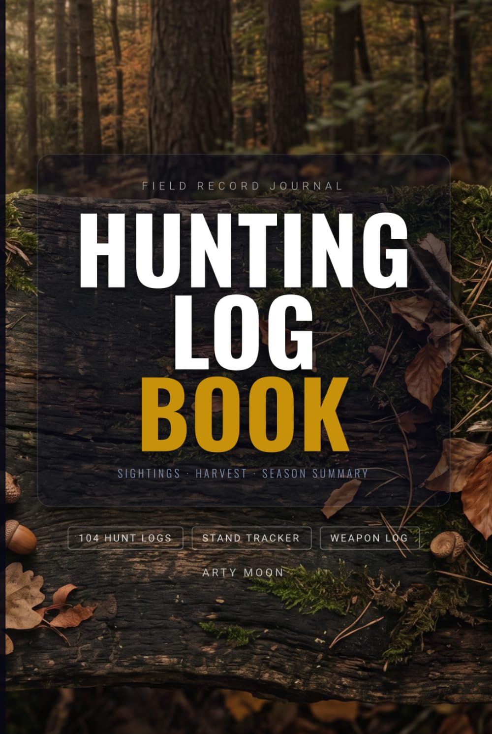 Hunting Log Book: Field Journal for Hunters — Sightings, Harvest Record, Stand Tracker, Weapon Log and Season Summary baixar livro de graça