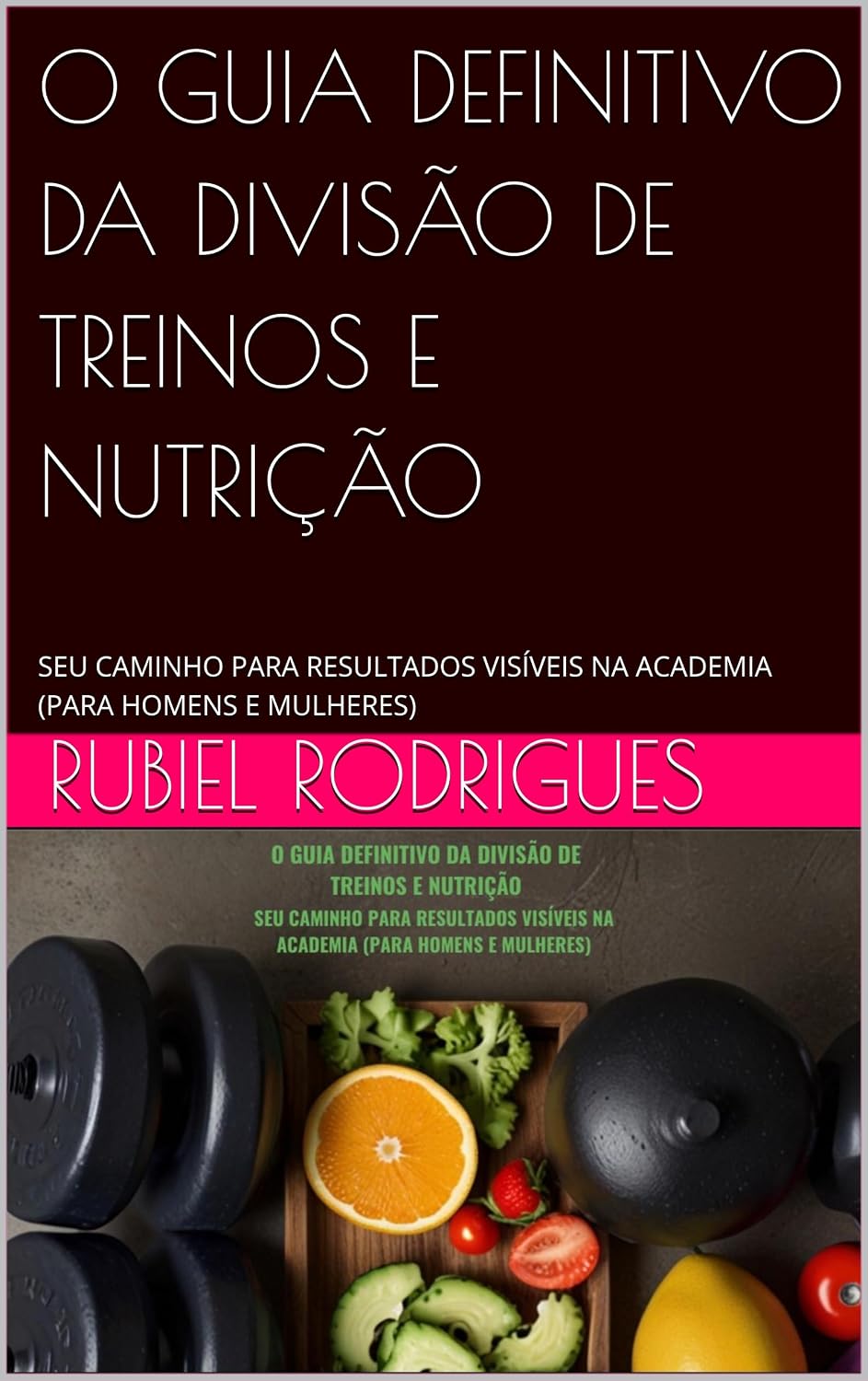 O GUIA DEFINITIVO DA DIVISÃO DE TREINOS E NUTRIÇÃO: SEU CAMINHO PARA RESULTADOS VISÍVEIS NA ACADEMIA (PARA HOMENS E MULHERES) baixar o livro de graça