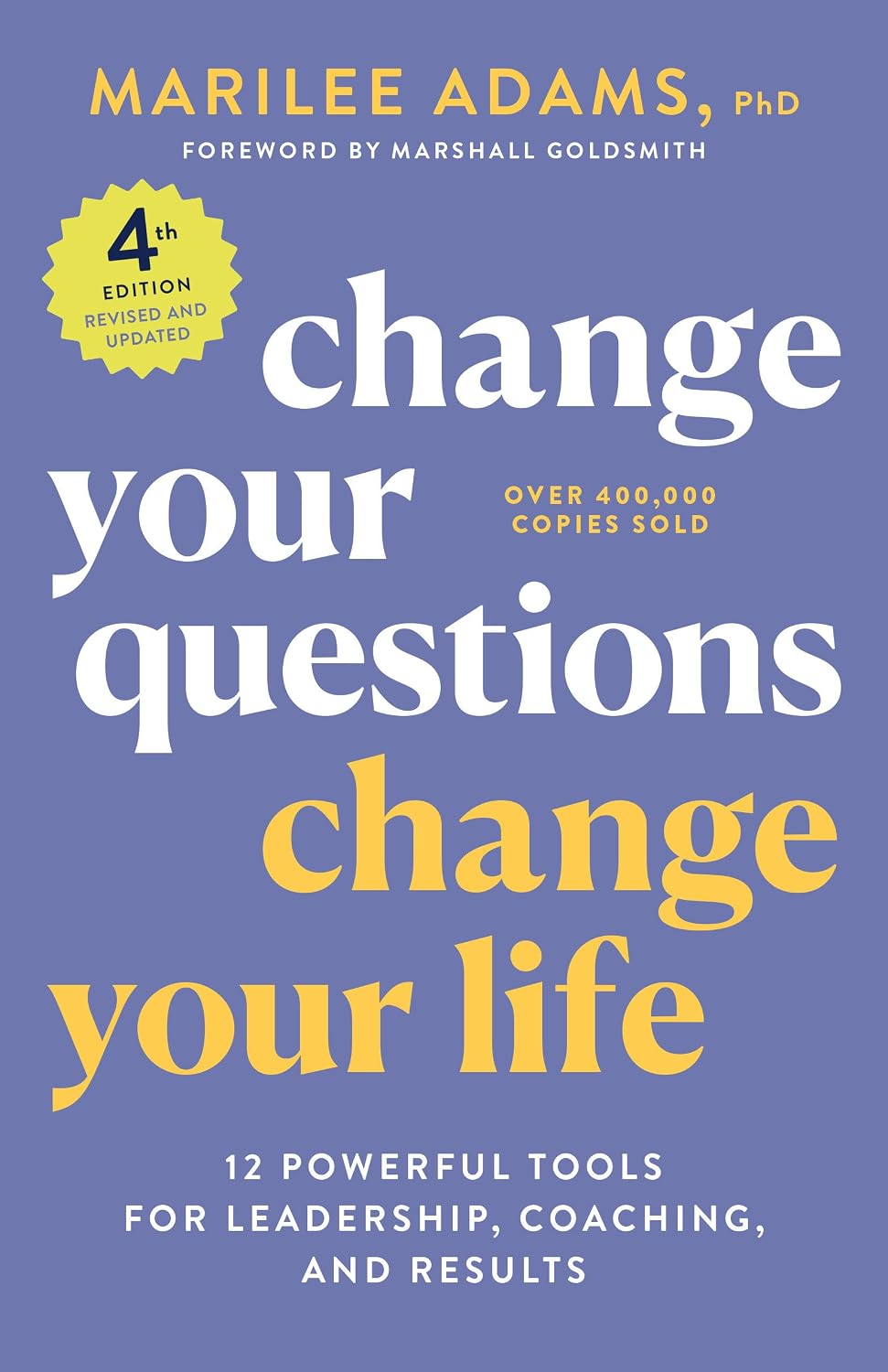 Change Your Questions, Change Your Life, 4th Edition: 12 Powerful Tools for Leadership, Coaching, and Results baixar livro de graça