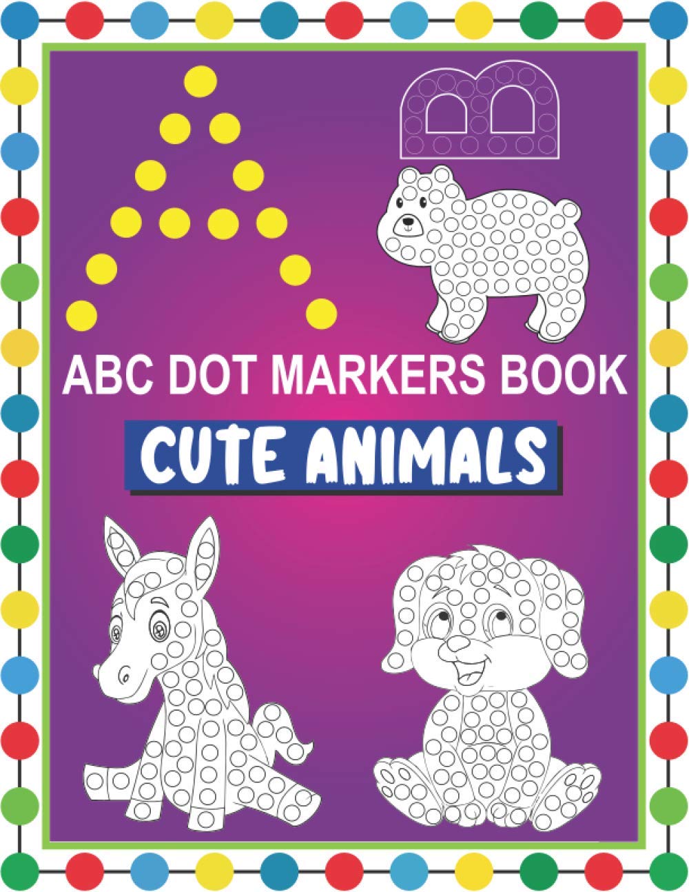 ABC Dot Markers Book Cute Animals: Easy and Fun Learning Dot Markers Alphabet and Cute Animals Coloring Activity BookDo a dot page a dayCute USA Art... BoysGag Gift Idea for Kids Ages 1-3 2-4 3- baixar livro de graça