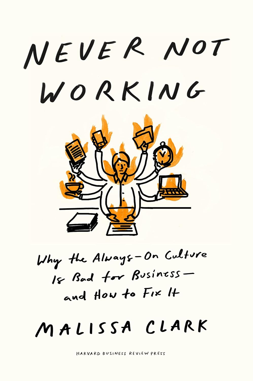 ler totalmente Never Not Working: Why the Always-On Culture Is Bad for Business--And How to Fix It