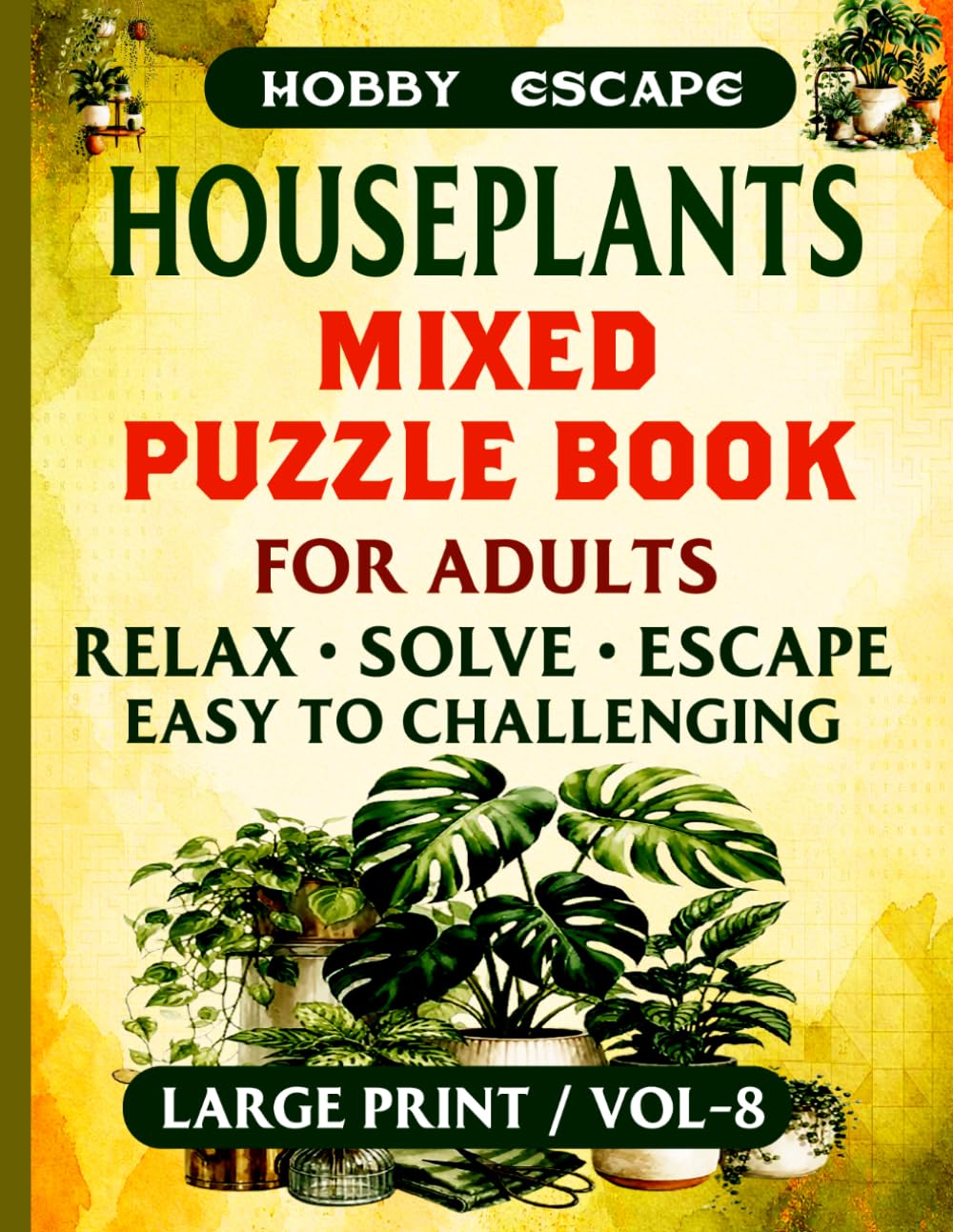 Houseplants Mixed Puzzle Book for Adults: Large Print Word Search, Word Scramble, Sudoku, Crossword, Kakuro, Mazes & Coloring Pages for Indoor Plant Lovers