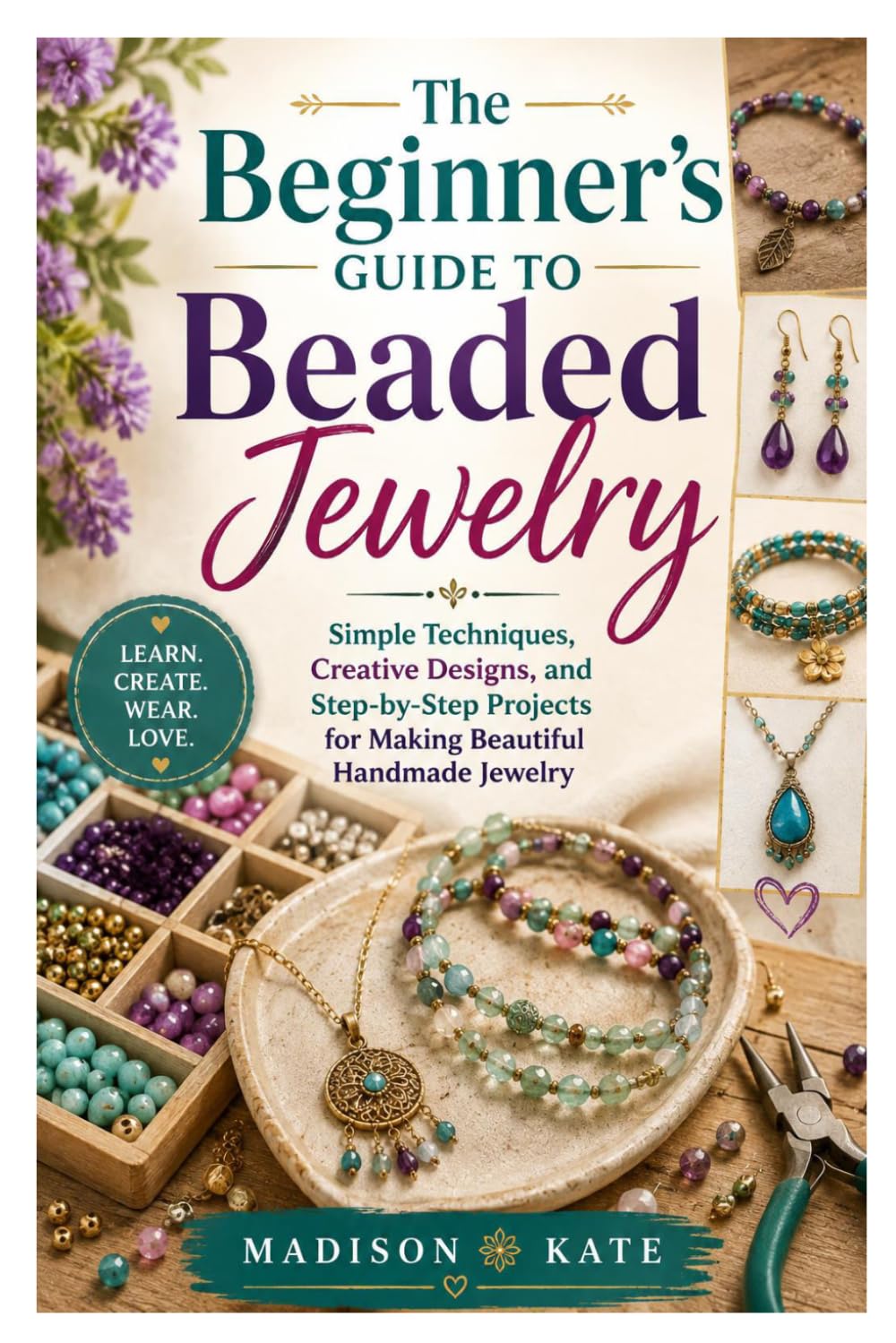 The Beginner’s Guide to Beaded Jewelry: Simple Techniques, Creative Designs, and Step-by-Step Projects for Making Beautiful Handmade Jewelry baixar o livro de graça