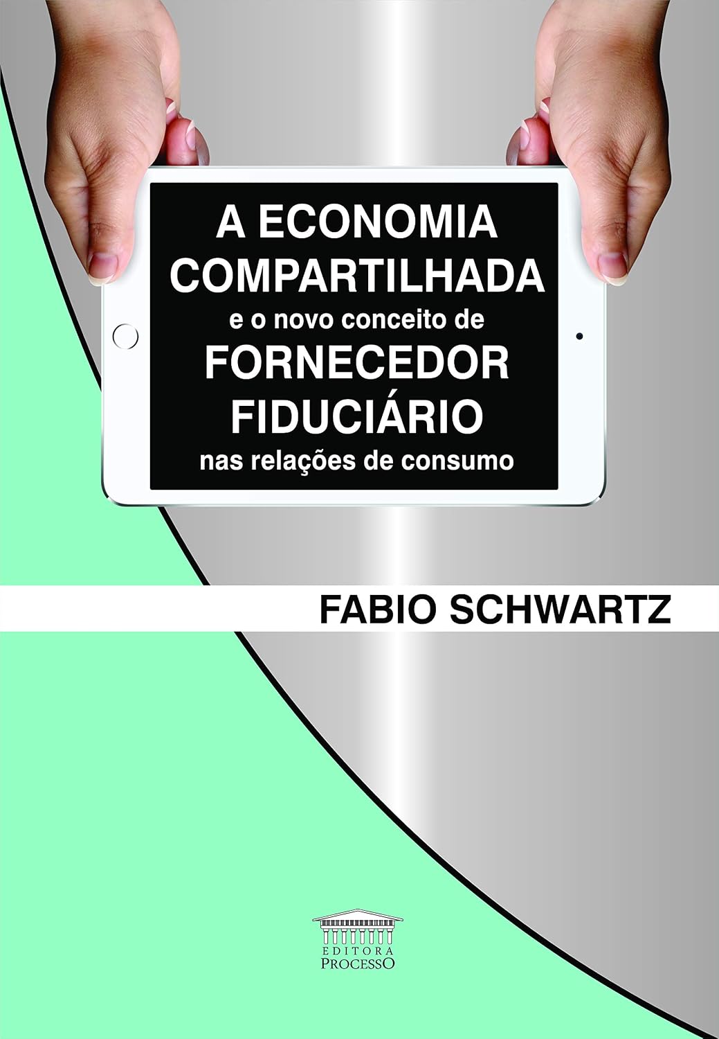 A Economia Compartilhada e o Novo Conceito de Fornecedor Fiduciário nas Relações de Consumo baixar livro de graça
