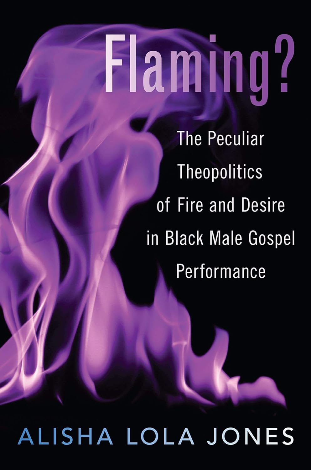 Flaming?: The Peculiar Theopolitics of Fire and Desire in Black Male Gospel Performance (English Edition) baixar o livro de graça