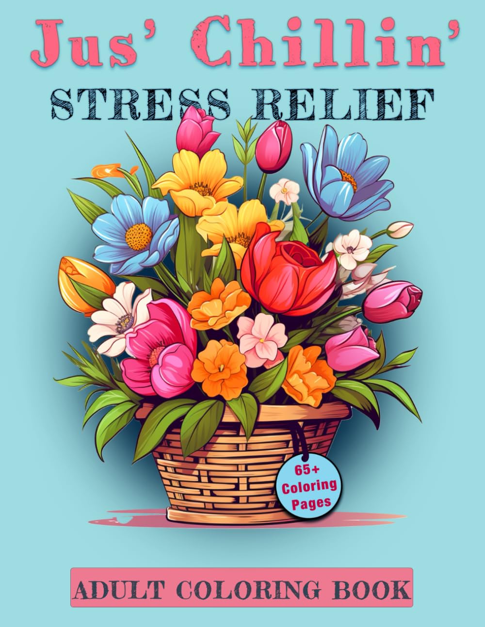 Jus' Chillin' Stress Relief: Coloring Book for Adults and Teens with Animals, Flowers, Home Interiors, Landscapes and more to aid with Calmness, Relaxation and Creative Originality. baixar livro de graça