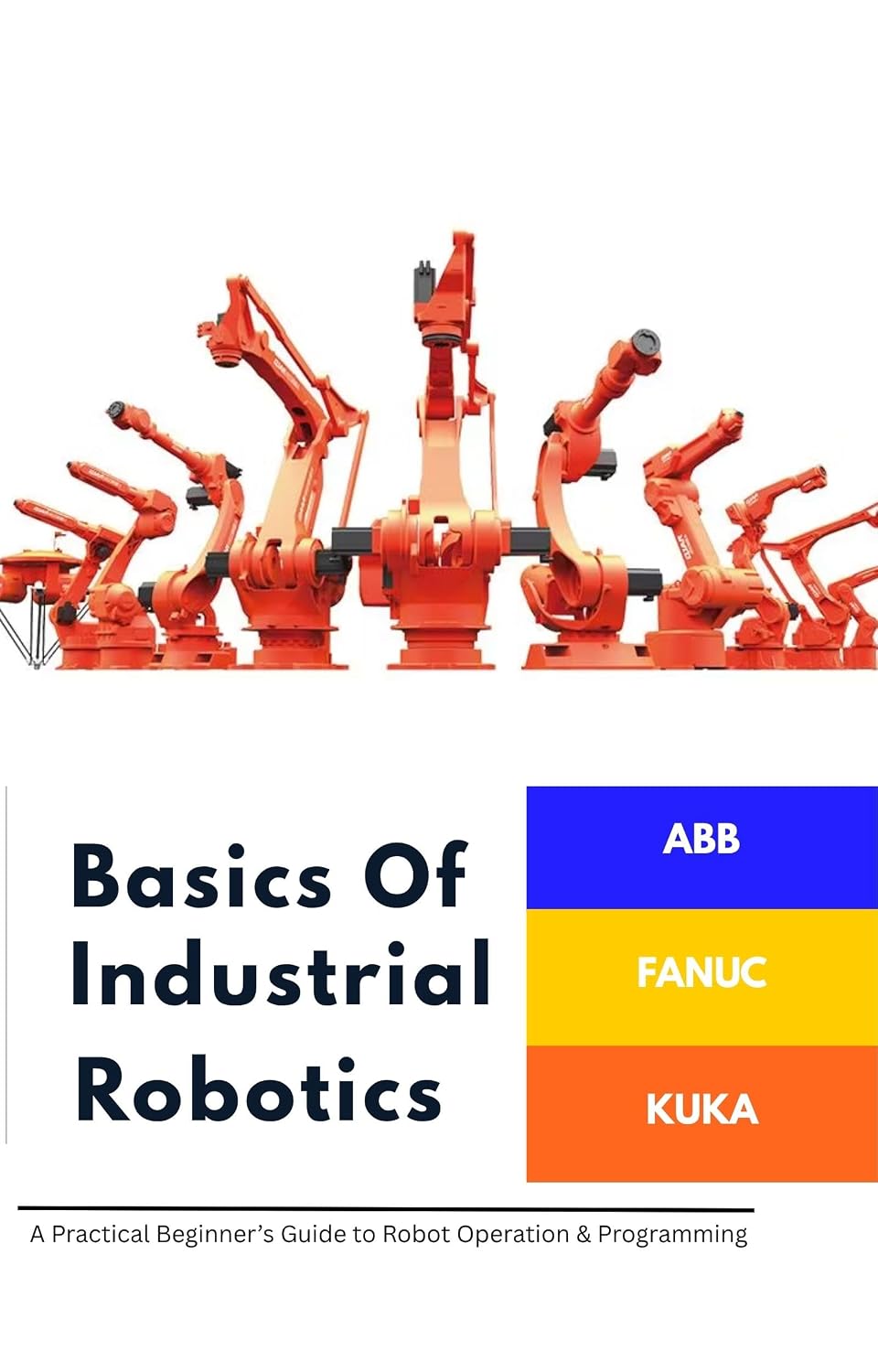 ler totalmente The Complete Guide to Industrial Robotics: ABB · FANUC · KUKA (FANUC Industrial Robotics) (English Edition)