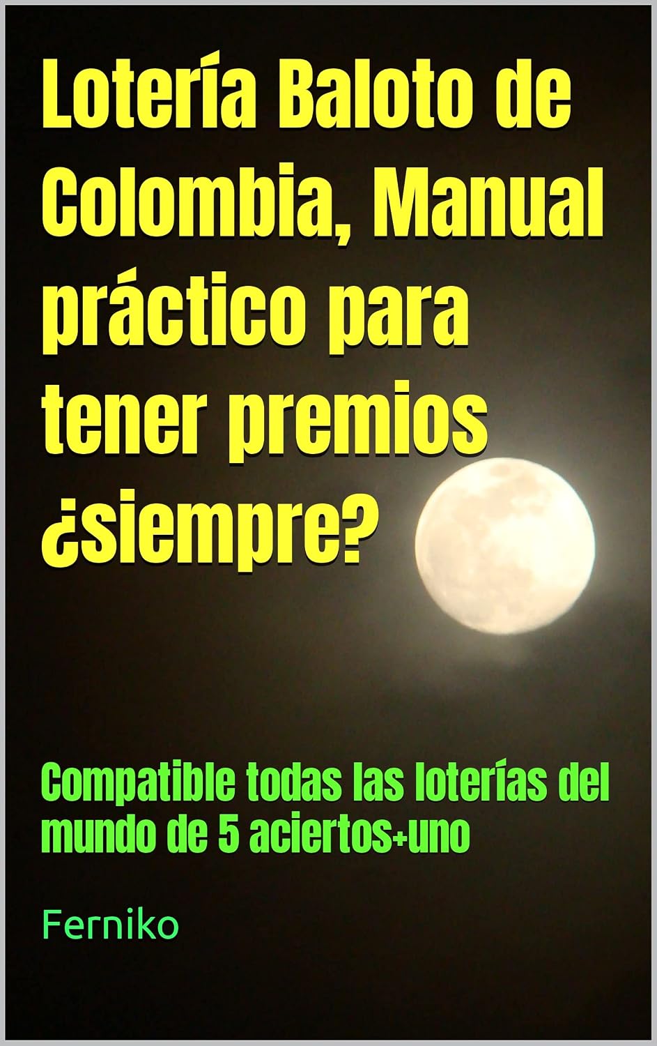 Lotería Baloto de Colombia, Manual práctico para tener premios ¿siempre?: Compatible todas las loterías del mundo de 5 aciertos+uno (Spanish Edition) baixar o livro de graça