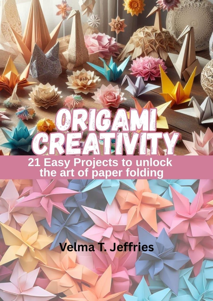 ORIGAMI CREATIVITY: 21 EASY PROJECTS TO UNLOCK THE ART OF PAPER FOLDING (English Edition) baixar livro de graça