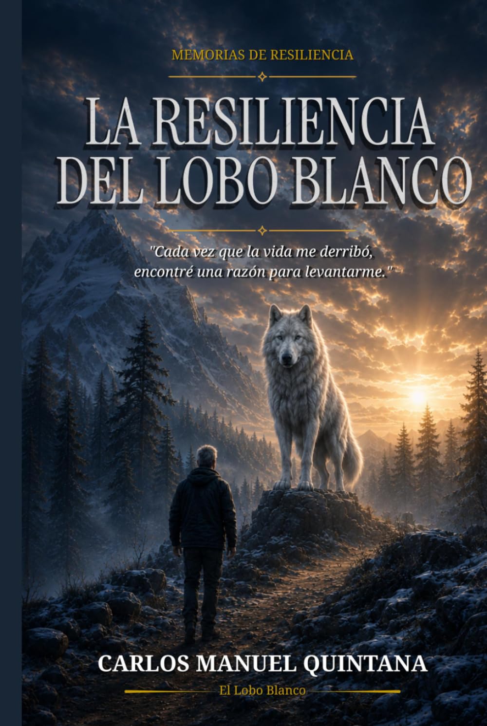 La Resiliencia del Lobo Blanco: “Cada vez que la vida me derribó, encontré un nuevo motivo para no rendirme” (Spanish Edition)