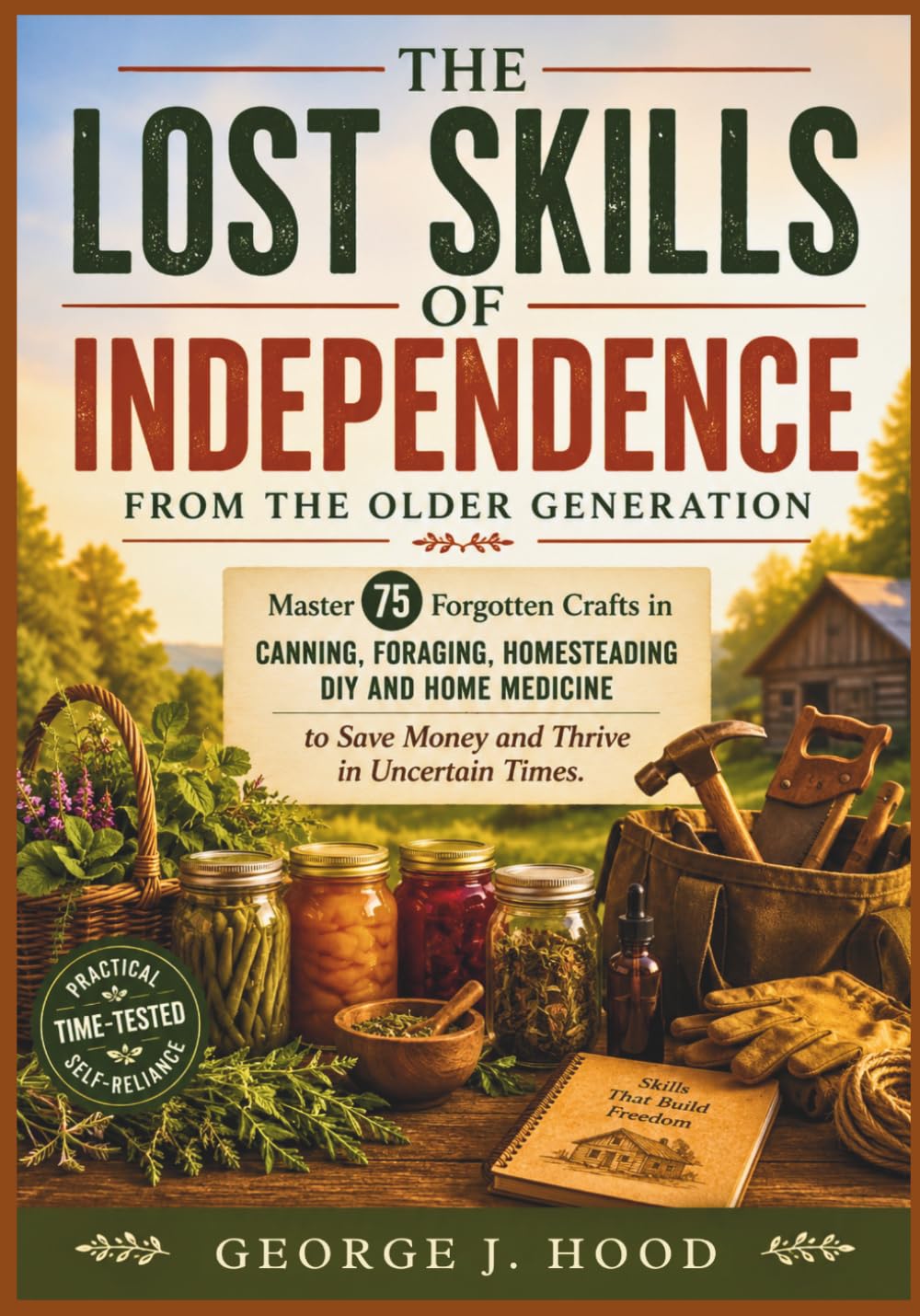 The Lost Skills of Independence from the Older Generation: Master 75 Forgotten Crafts in Canning, Foraging, Homesteading DIY and Home Medicine to Save Money and Thrive in Uncertain Times baixar o livro de graça
