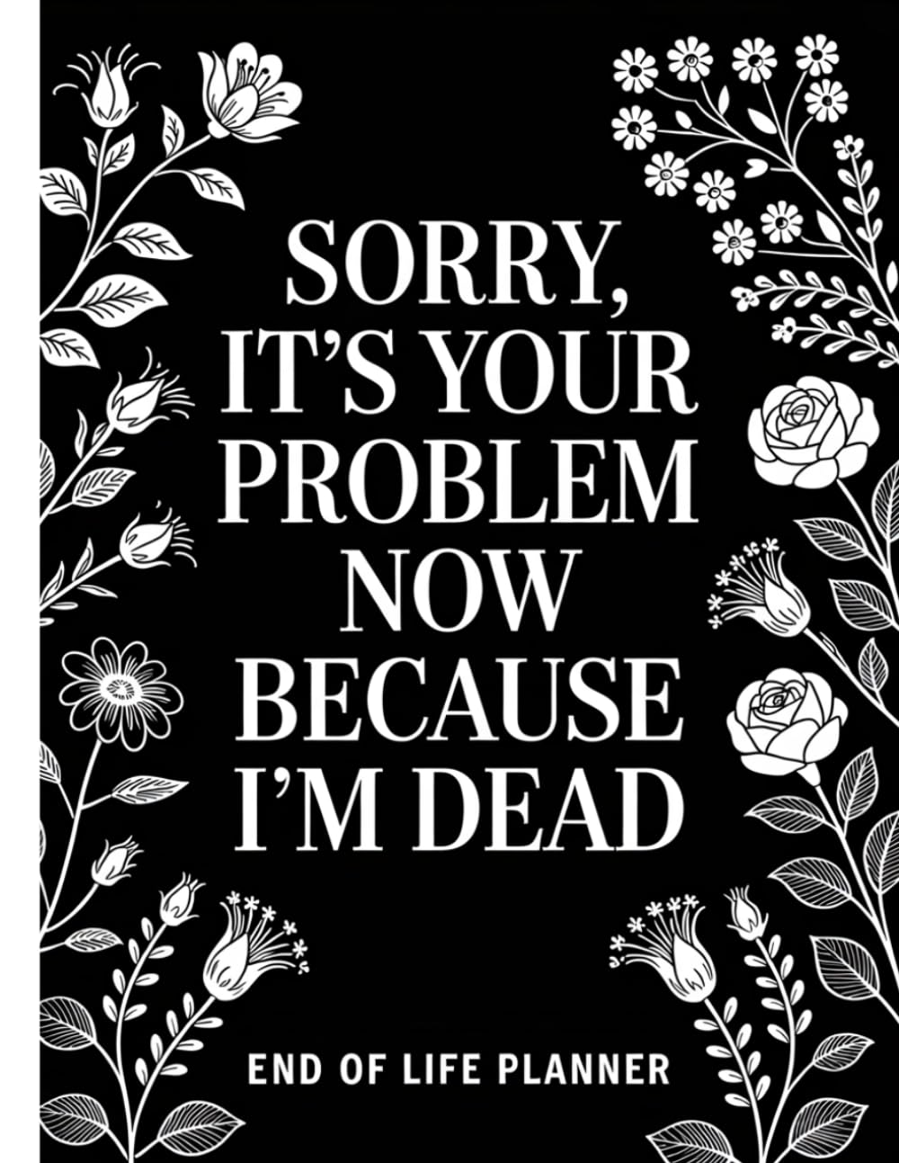 Sorry, it’s Your Problem Now, Because I'm Dead: The Final Wishes Planner, Important information for my family baixar livro de graça