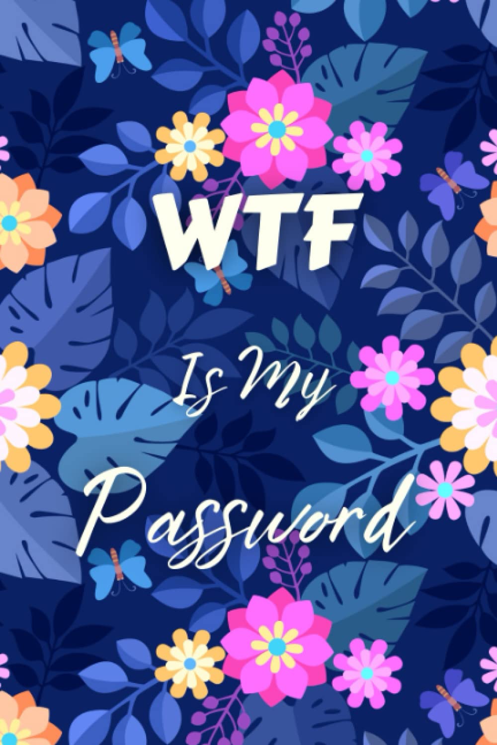 WTF Is My Password: Password Book with Alphabetical Tabs: Personal Internet Password Keeper with Funny Quote: Password Organizer for Usernames, Logins and Web Addresses. baixar livro de graça