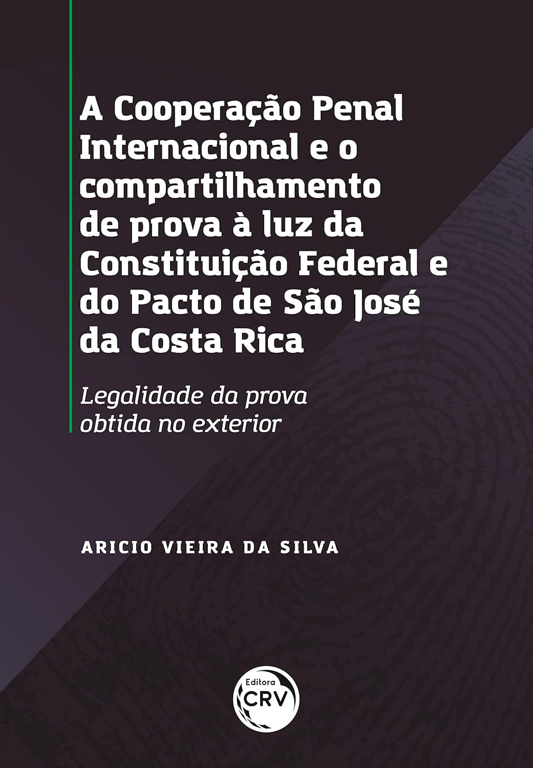 A cooperação penal internacional e o compartilhamento de provas à luz da Constituição Federal e do pacto de São José da Costa Rica: legalidade da prova obtida no exterior