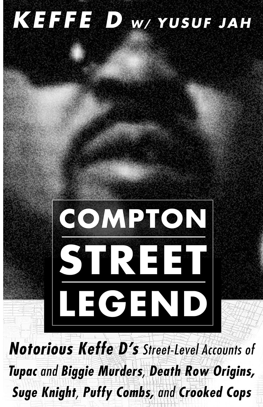 Compton Street Legend: Notorious Keffe D's Street-Level Accounts of Tupac and Biggie Murders, Death Row Origins, Suge Knight, Puffy Combs, and Crooked Cops baixar livro de graça