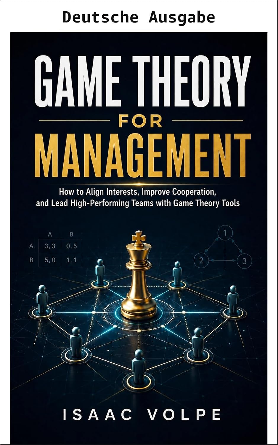 capítulo por capítulo baixar SPIELTHEORIE FÜR MANAGEMENT. Wie Sie mit Spieltheorie Interessen ausrichten, die Zusammenarbeit verbessern und Hochleistungsteams führen. (Spieltheorie für den Alltag) (German Edition)