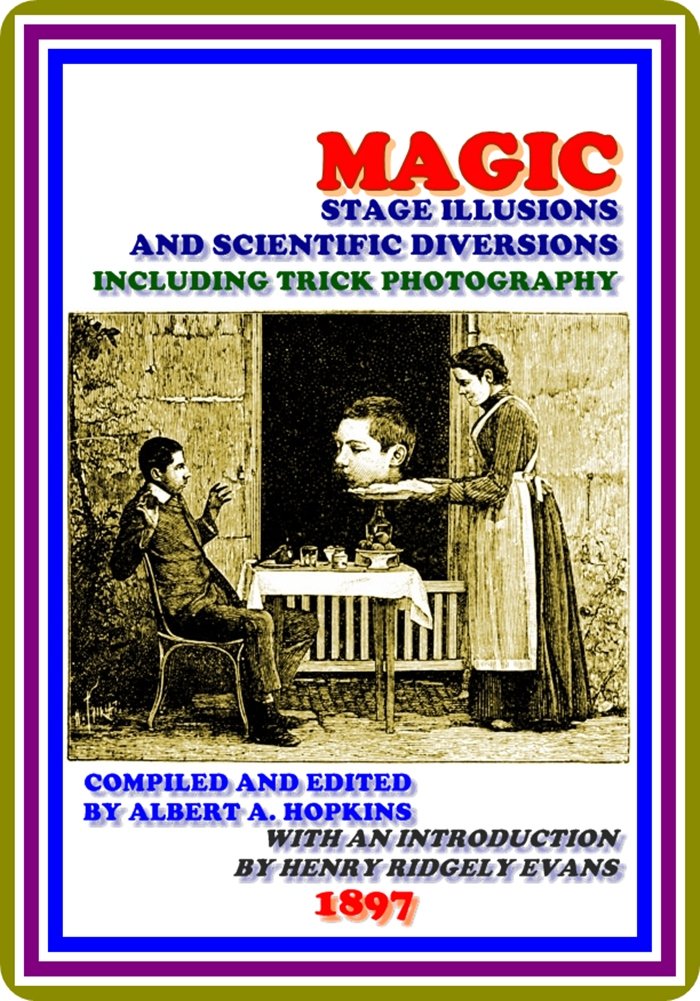 ler totalmente Magic, Stage Illusions and Scientific Diversions Including Trick Photography by Albert A. Hopkins: (full image Illustrated) (English Edition)