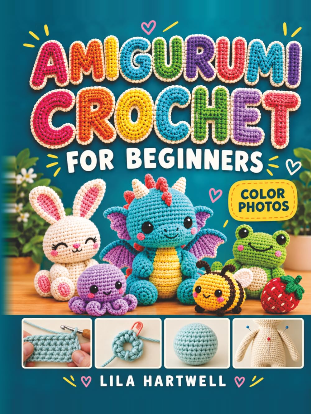 Amigurumi Crochet for Beginners: A Step-by-Step Guide with Color Photos to Learn the Basics, Avoid Common Mistakes, and Crochet Cute Animals & Characters baixar o livro de graça