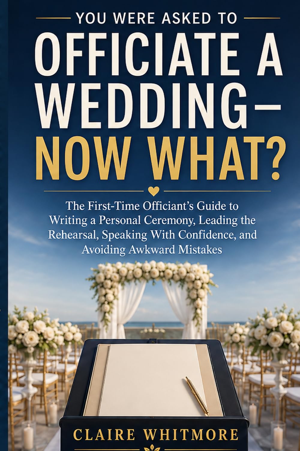 You Were Asked to Officiate a Wedding—Now What?: The First-Time Officiant’s Guide to Writing a Personal Ceremony, Leading the Rehearsal, Speaking With Confidence, and Avoiding Awkward Mistakes baixar o livro de graça