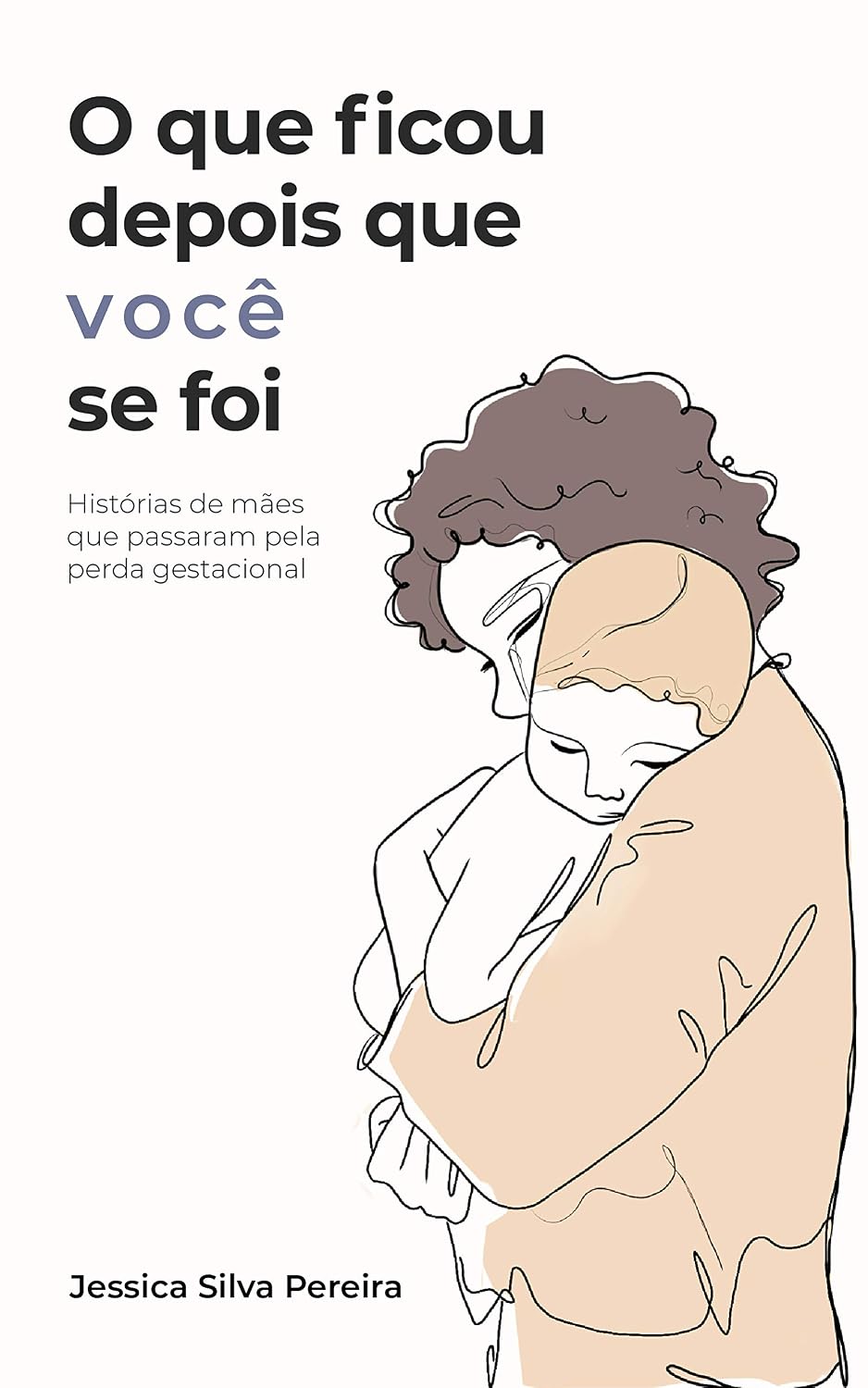 ler totalmente O que ficou depois que você se foi: histórias de mães que passaram pela perda gestacional