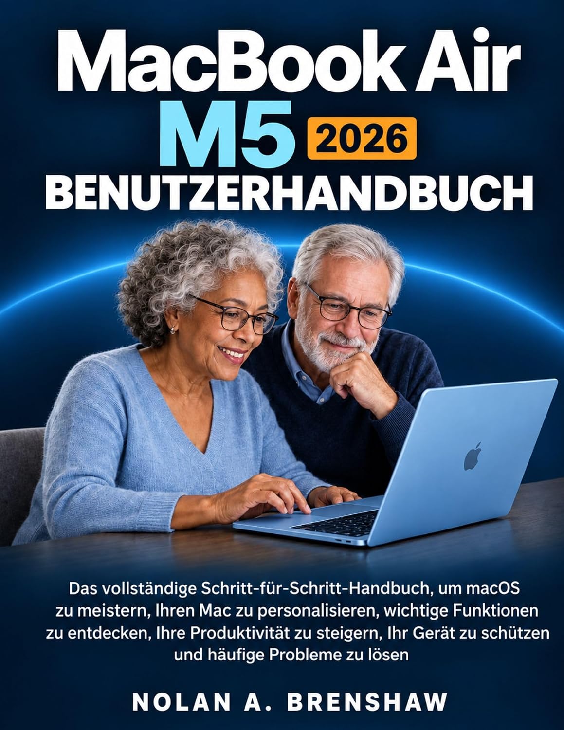 MACBOOK AIR M5 BENUTZERFÜHRER 2026: Das vollständige Schritt-für-Schritt-Handbuch, um MacOS zu meistern, Ihren Mac anzupassen, wichtige Funktionen zu... Produktivität zu steigern, (German Edition) baixar livro de graça