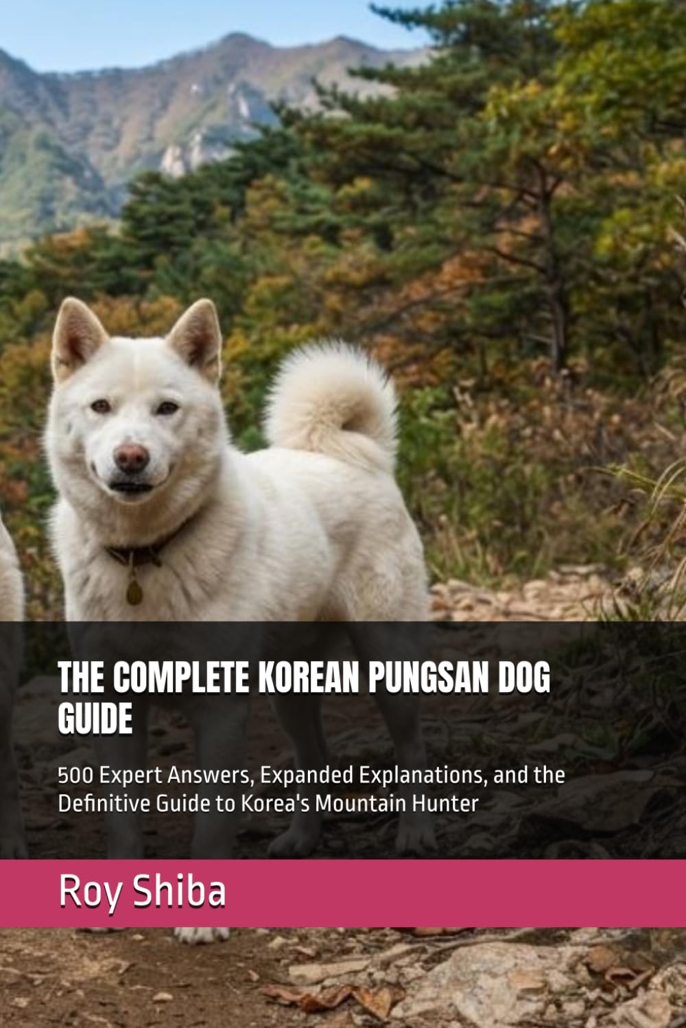 capítulo por capítulo baixar The Complete Korean Pungsan Dog Guide: 500 Expert Answers, Expanded Explanations, and the Definitive Guide to Korea's Mountain Hunter