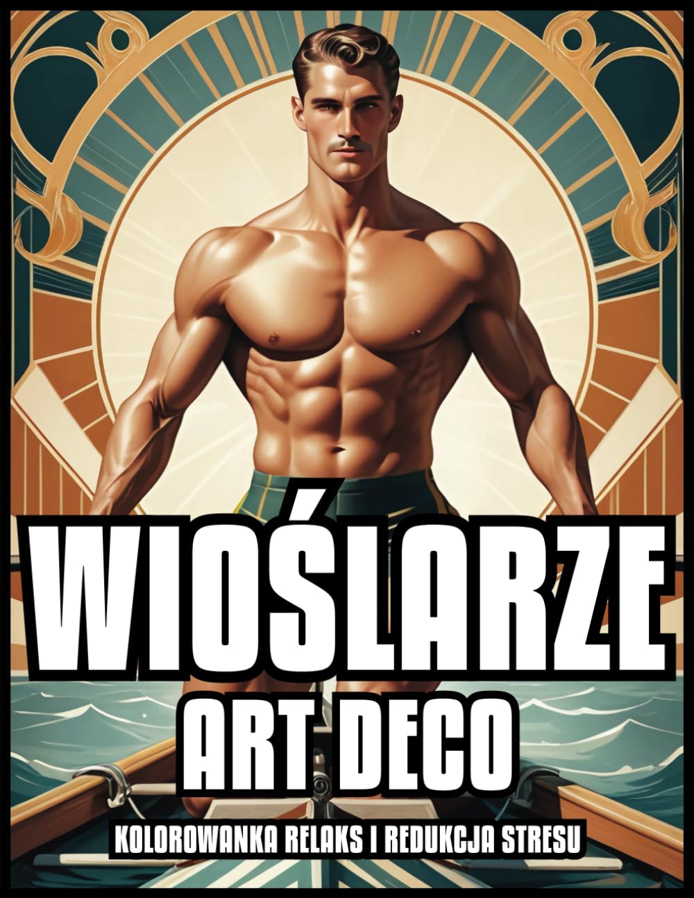 WIOŚLARZE ART DECO KOLOROWANKA RELAKS I REDUKCJA STRESU: Klasyczne ilustracje wioślarskie dla dorosłych i nastolatków | Prezent dla dziewczynek i chłopców | 60 STRON DO KOLOROWANKI (Polish Edition) baixar livro de graça